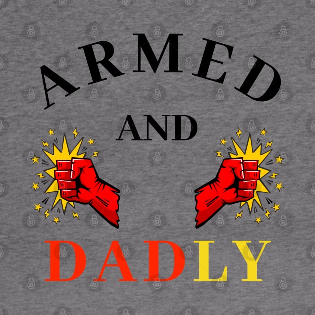 ARMED AND DADLY FUNNY FATHER MMA BOXING QUICK PUNCHING HANDS by CoolFactorMerch